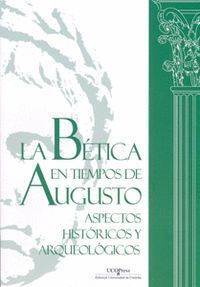 BETICA EN TIEMPOS DE AUGUSTO: ASPECTOS HISTORICOS Y ARQUEOLO