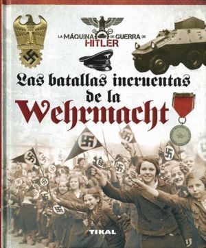 BATALLAS INCRUENTAS DE LA WEHRMACHT,LAS