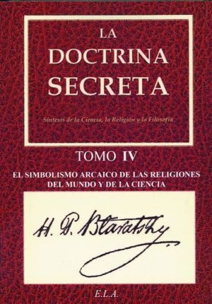 DOCTRINA SECRETA TOMO IV - SIMBOLISMO ARCAICO DE LAS RELIGIO