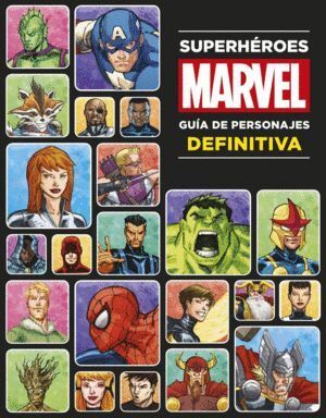 SUPERHEROES MARVEL GUIA DE PERSONAJES DEFINITIVA