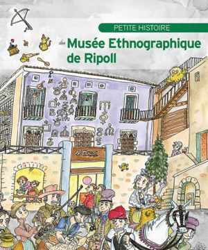 PETITE HISTOIRE DU MUSEE ETHNOGRAPHIQUE DE RIPOLL