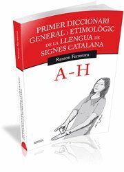 PRIMER DICCIONARI GENERAL I ETIMOLOGIC DE LA LLENGUA DE SIGN