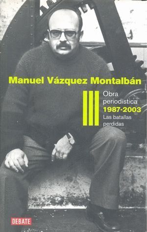 OBRA PERIODISTICA III 1987-2003 BATALLAS PERDIDAS