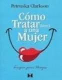 COMO TRATAR (BIEN) A UNA MUJER