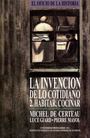 INVENCION DE LO COTIDIANO 2. HABITAR, COCINAR,LA