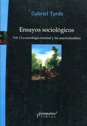 ENSAYOS SOCIOLOGICOS. VOL. I: LA SOCIOLOGIA CRIMINAL Y LAS M
